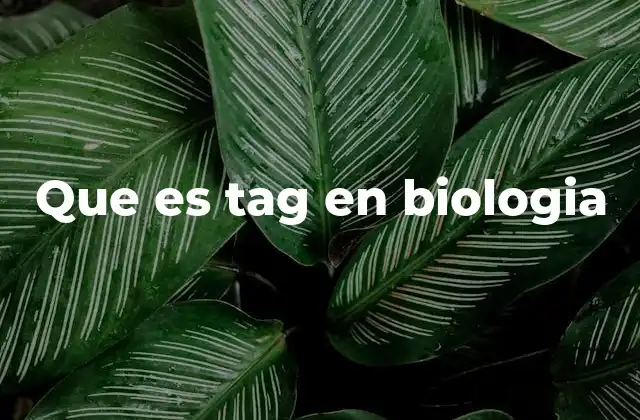 Que es Tag en Biologia
