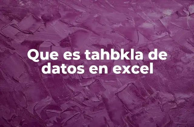 Que es Tahbkla de Datos en Excel