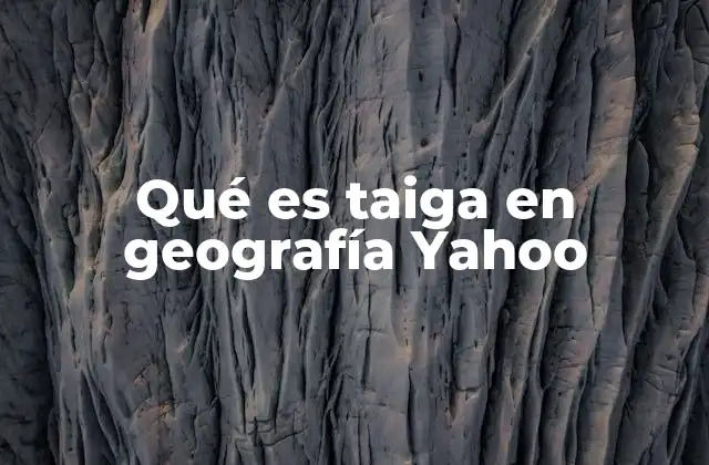 Qué es Taiga en Geografía Yahoo