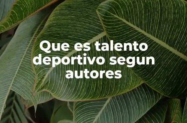 Que es Talento Deportivo Segun Autores
