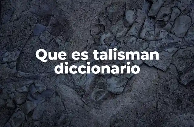 Que es Talisman Diccionario