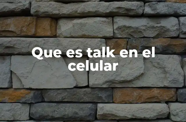 Que es Talk en el Celular