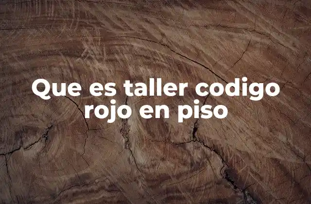 Que es Taller Codigo Rojo en Piso