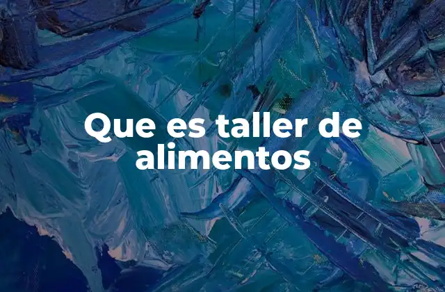 Que es Taller de Alimentos