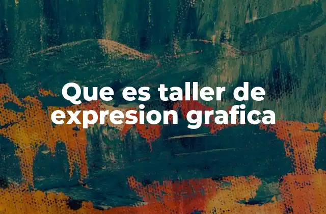 Que es Taller de Expresion Grafica