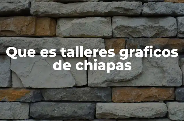 Que es Talleres Graficos de Chiapas