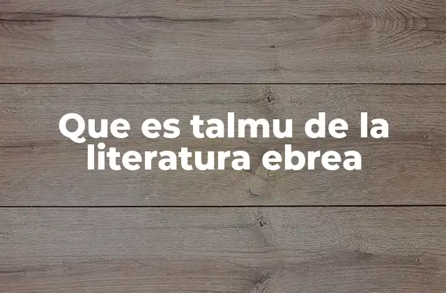 Que es Talmu de la Literatura Ebrea