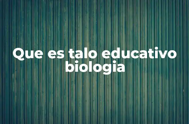 Que es Talo Educativo Biologia