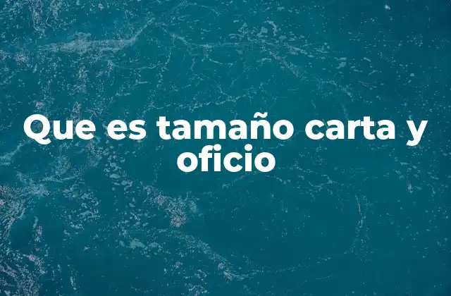 Que es Tamaño Carta y Oficio
