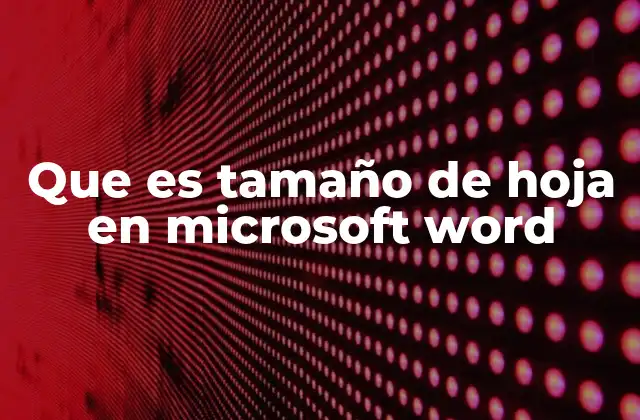 Que es Tamaño de Hoja en Microsoft Word