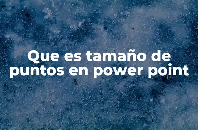 Que es Tamaño de Puntos en Power Point