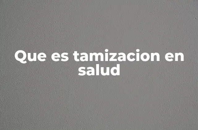 Que es Tamizacion en Salud
