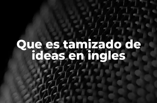 Que es Tamizado de Ideas en Ingles