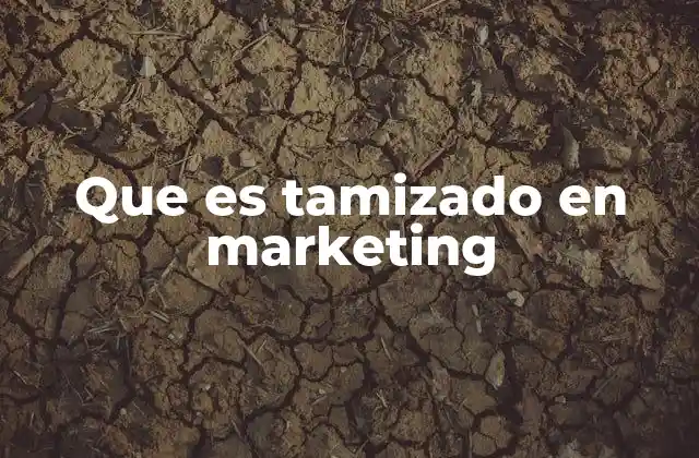Que es Tamizado en Marketing