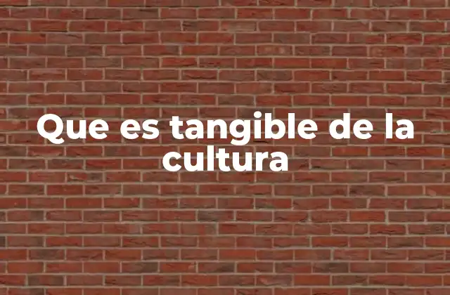 Que es Tangible de la Cultura
