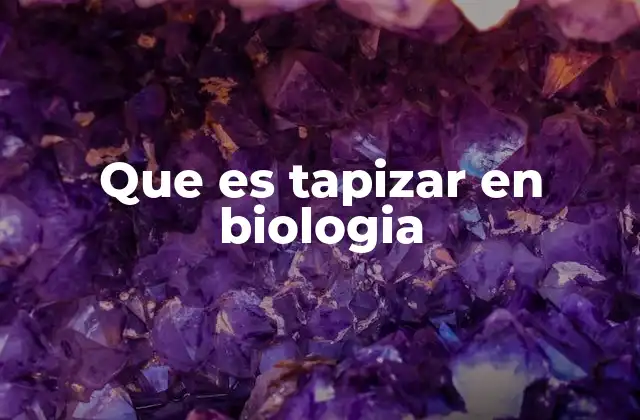 Que es Tapizar en Biologia