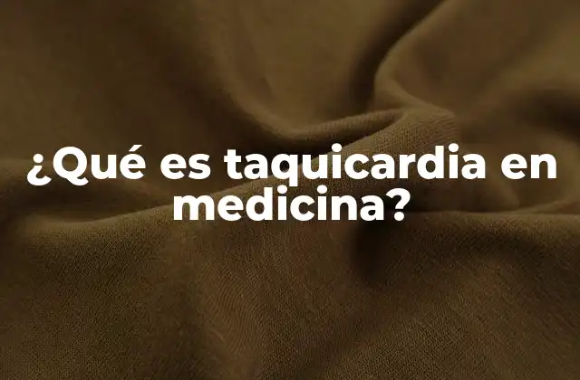 ¿qué es Taquicardia en Medicina?