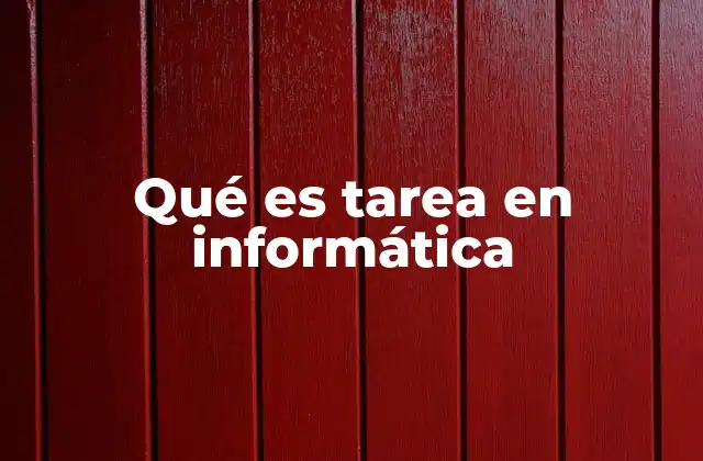 Qué es Tarea en Informática