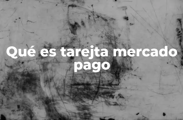 Qué es Tarejta Mercado Pago