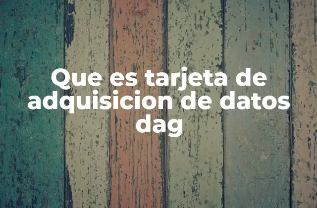 Que es Tarjeta de Adquisicion de Datos Dag