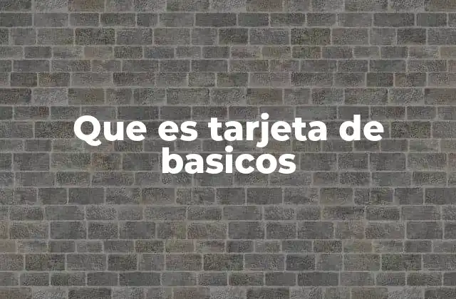 Que es Tarjeta de Basicos