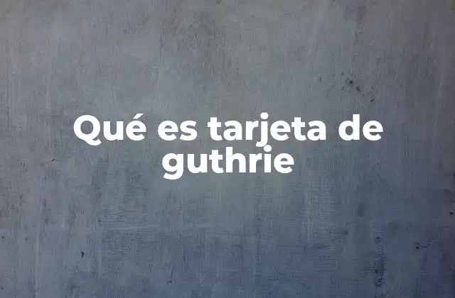 Qué es Tarjeta de Guthrie