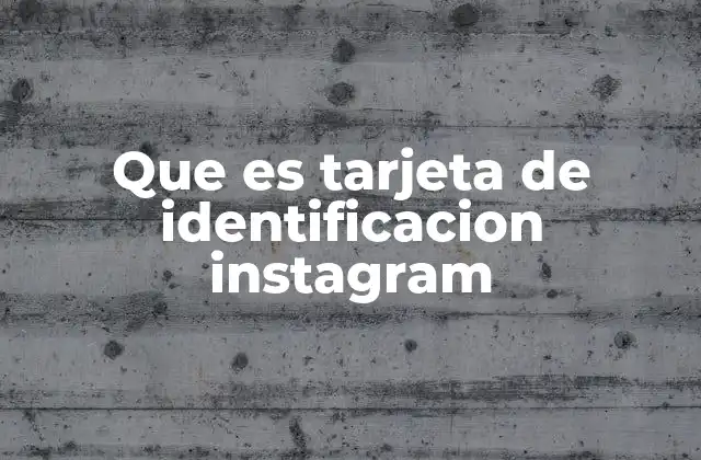 Que es Tarjeta de Identificacion Instagram