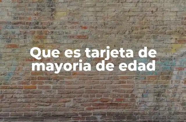 Que es Tarjeta de Mayoria de Edad