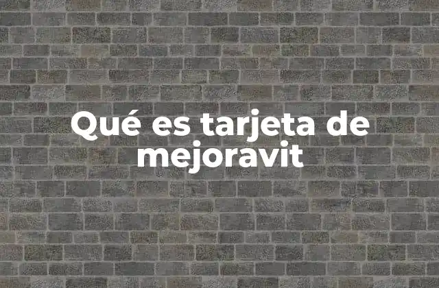 Qué es Tarjeta de Mejoravit