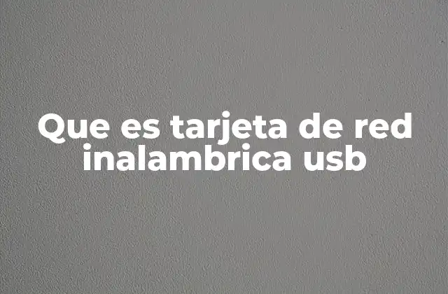 Que es Tarjeta de Red Inalambrica Usb 2 Conectividad inalámbrica: una solución flexible y versátil
