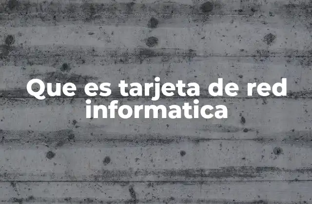 Que es Tarjeta de Red Informatica