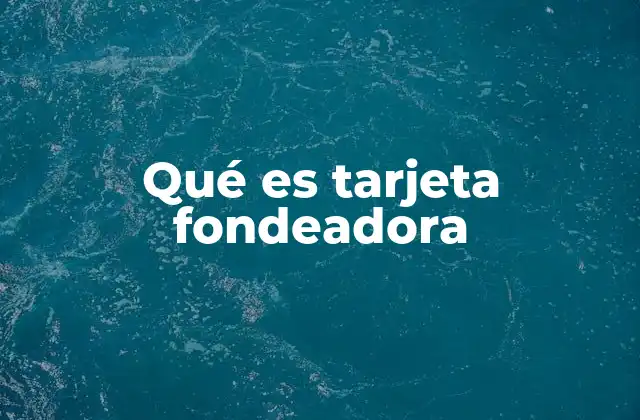 Qué es Tarjeta Fondeadora