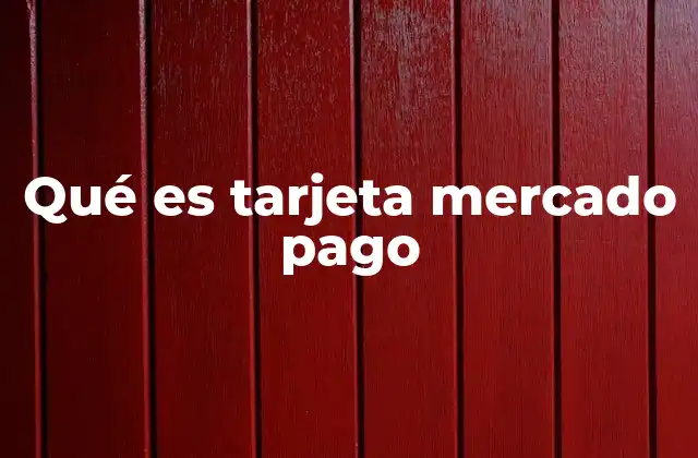 Qué es Tarjeta Mercado Pago