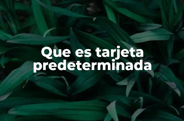 Que es Tarjeta Predeterminada