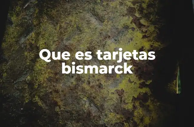 Que es Tarjetas Bismarck