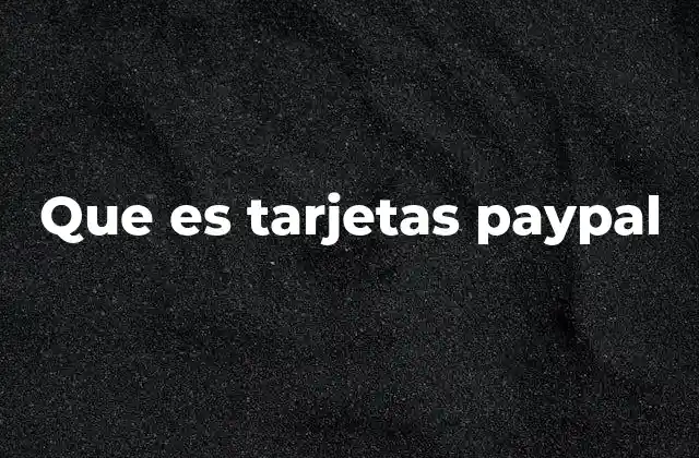 Que es Tarjetas Paypal