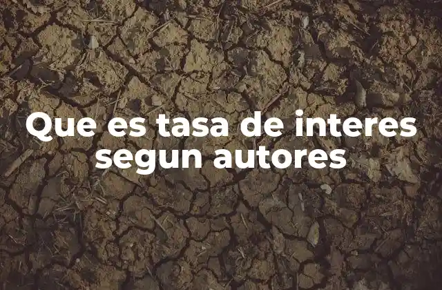 Que es Tasa de Interes Segun Autores