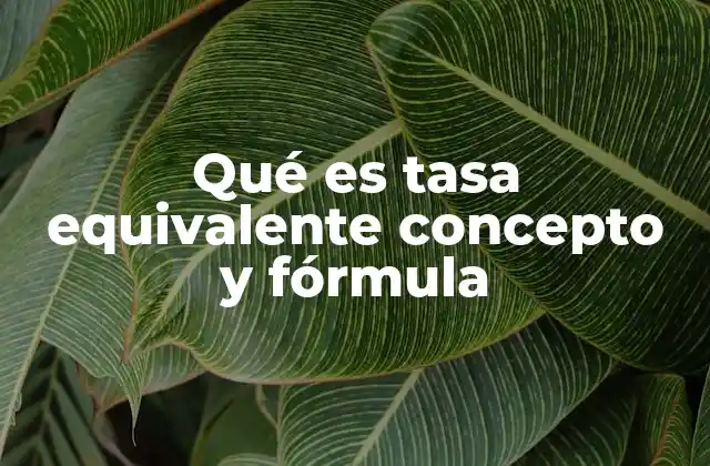 Qué es Tasa Equivalente Concepto y Fórmula