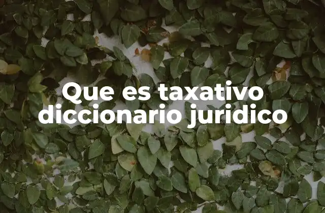 Que es Taxativo Diccionario Juridico