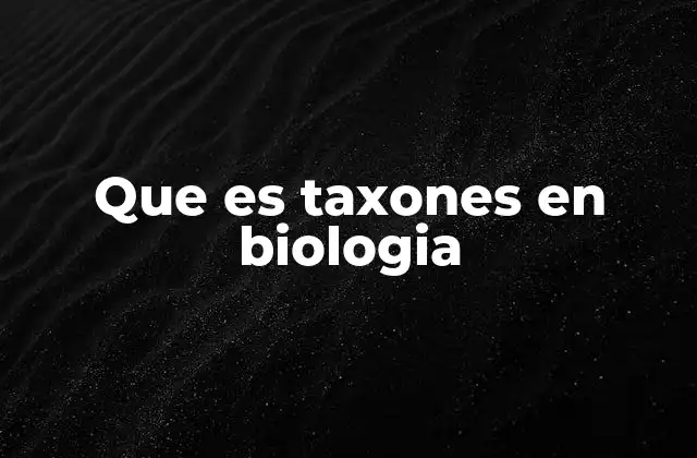 Que es Taxones en Biologia