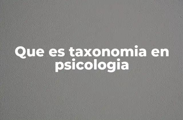 Que es Taxonomia en Psicologia