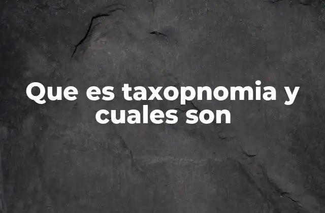 La importancia de la taxonomía en la biología moderna