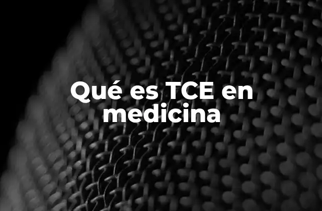 Qué es Tce en Medicina