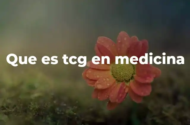 Que es Tcg en Medicina
