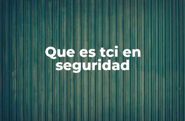 Que es Tci en Seguridad