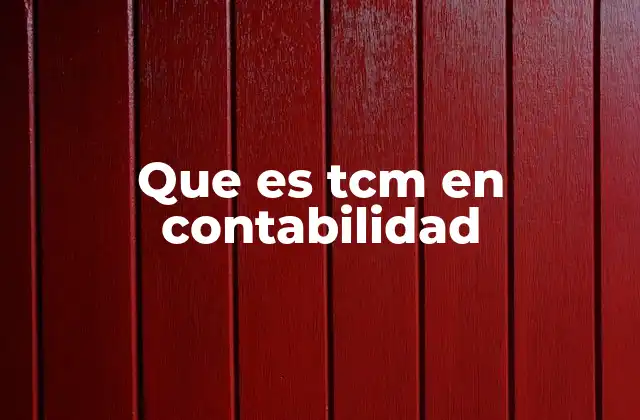 Que es Tcm en Contabilidad