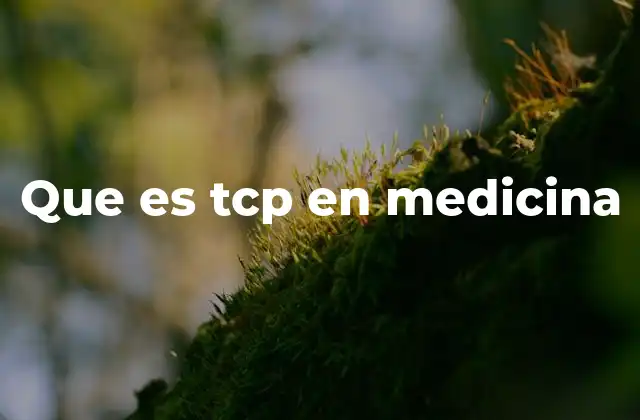 Que es Tcp en Medicina