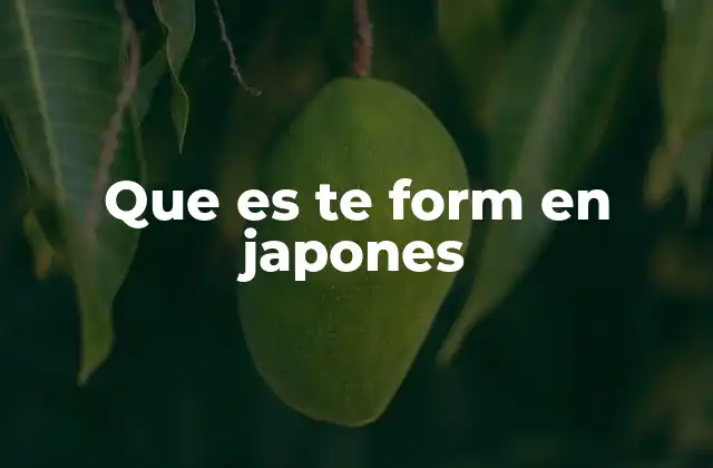 Que es Te Form en Japones