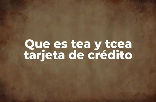 Que es Tea y Tcea Tarjeta de Crédito
