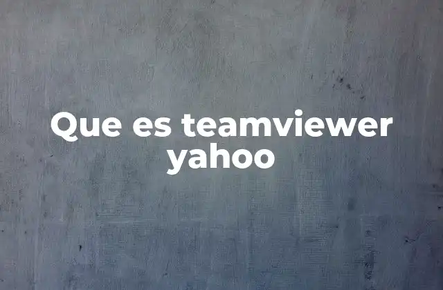 Que es Teamviewer Yahoo 2 ¿Cómo interactúan TeamViewer y Yahoo en el contexto digital?